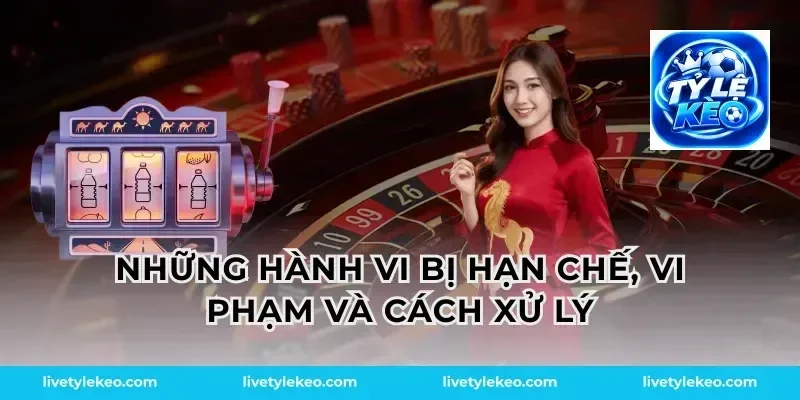 Những hành vi bị hạn chế, vi phạm và cách xử lý