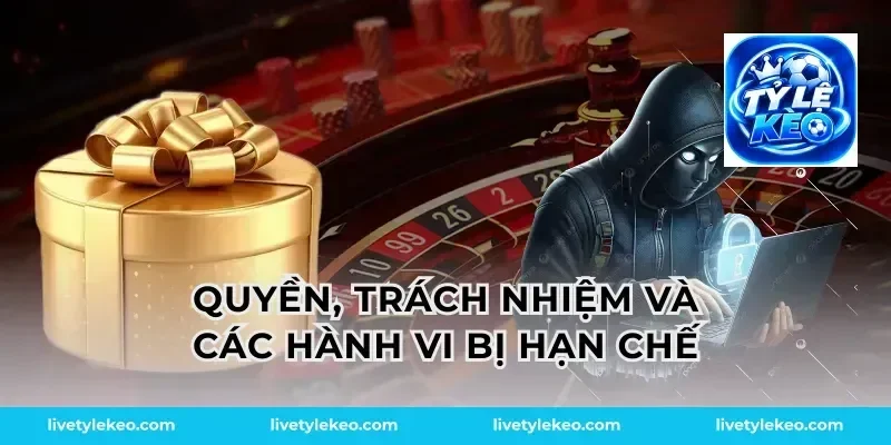 Quyền, trách nhiệm và các hành vi bị hạn chế